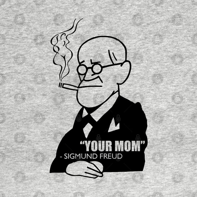 "Your Mom" - Sigmund Freud by troygmckinley